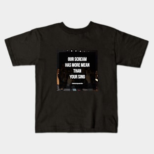 Our Scream Has More Mean than Your Sing Kids T-Shirt